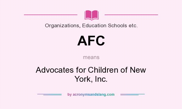 What does AFC mean? It stands for Advocates for Children of New York, Inc.
