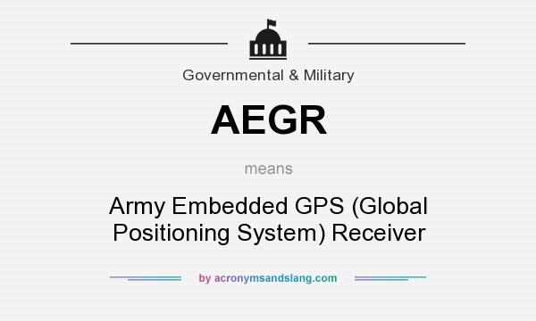 What does AEGR mean? It stands for Army Embedded GPS (Global Positioning System) Receiver
