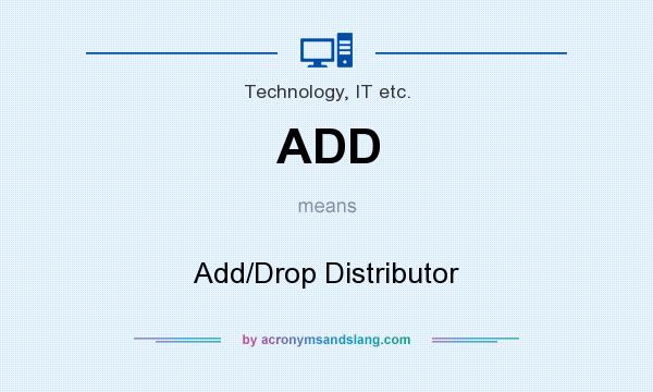 What does ADD mean? It stands for Add/Drop Distributor