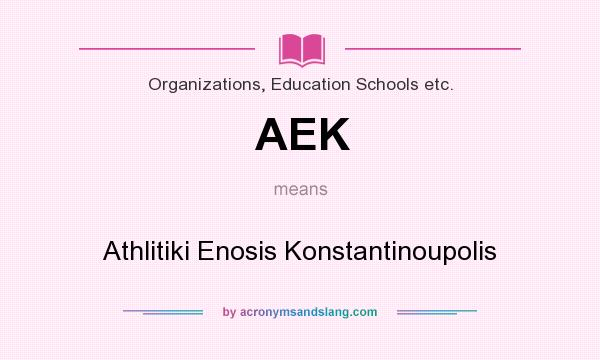 What does AEK mean? It stands for Athlitiki Enosis Konstantinoupolis