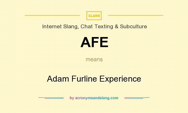 What does AFE mean? It stands for Adam Furline Experience
