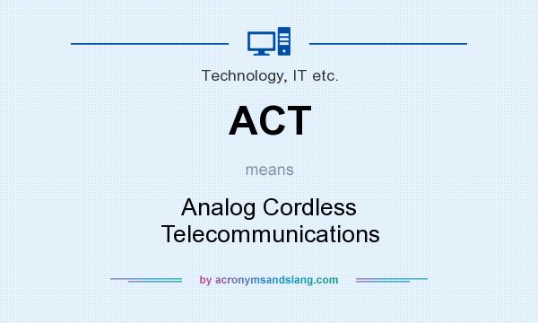 What does ACT mean? It stands for Analog Cordless Telecommunications