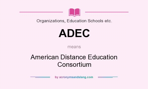 What does ADEC mean? It stands for American Distance Education Consortium