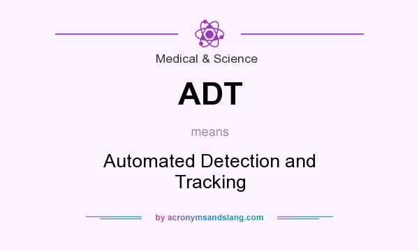 What does ADT mean? It stands for Automated Detection and Tracking