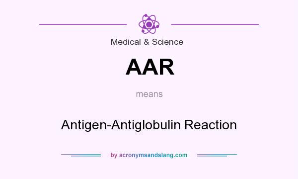 What does AAR mean? It stands for Antigen-Antiglobulin Reaction