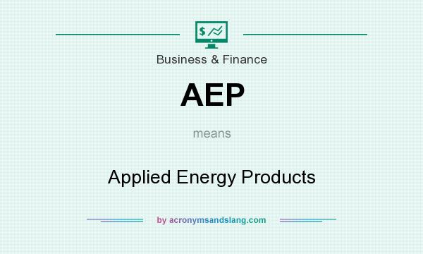What does AEP mean? It stands for Applied Energy Products