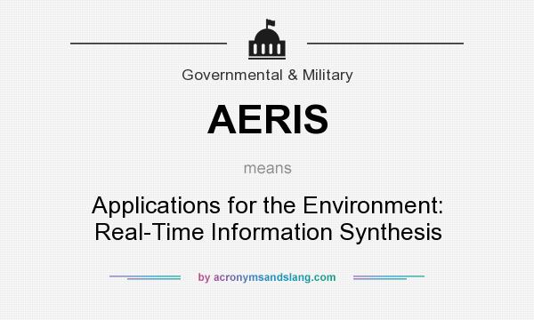 What does AERIS mean? It stands for Applications for the Environment: Real-Time Information Synthesis