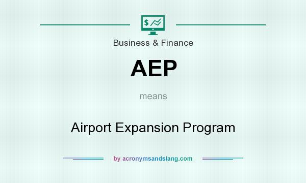 What does AEP mean? It stands for Airport Expansion Program