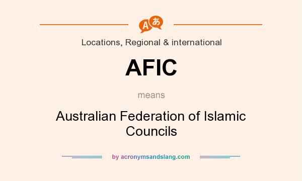 What does AFIC mean? It stands for Australian Federation of Islamic Councils