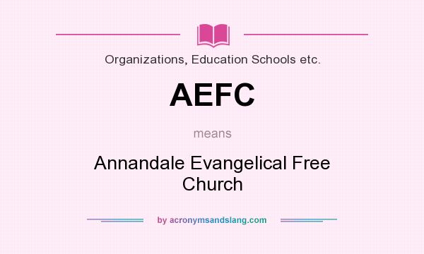 What does AEFC mean? It stands for Annandale Evangelical Free Church