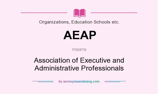 What does AEAP mean? It stands for Association of Executive and Administrative Professionals