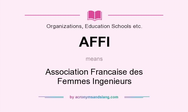 What does AFFI mean? It stands for Association Francaise des Femmes Ingenieurs