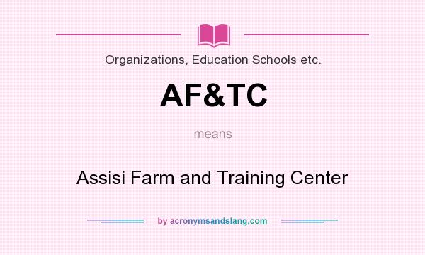 What does AF&TC mean? It stands for Assisi Farm and Training Center