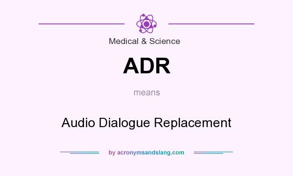 What does ADR mean? It stands for Audio Dialogue Replacement