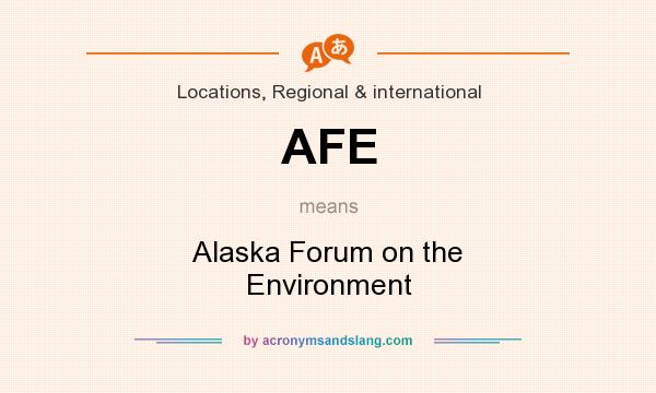 What does AFE mean? It stands for Alaska Forum on the Environment