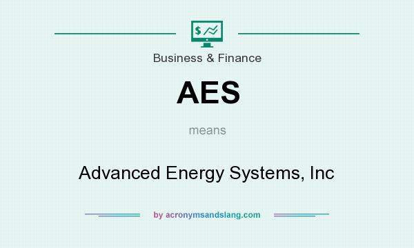 What does AES mean? It stands for Advanced Energy Systems, Inc
