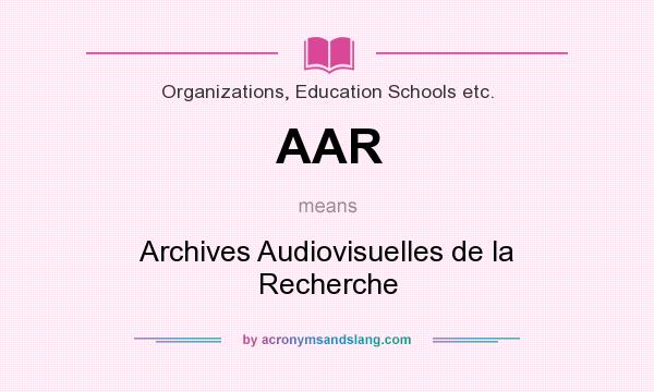 What does AAR mean? It stands for Archives Audiovisuelles de la Recherche