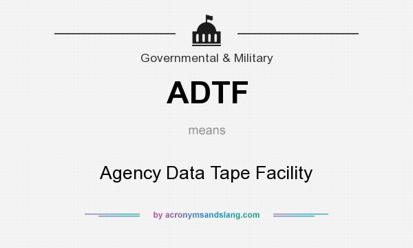 What does ADTF mean? It stands for Agency Data Tape Facility