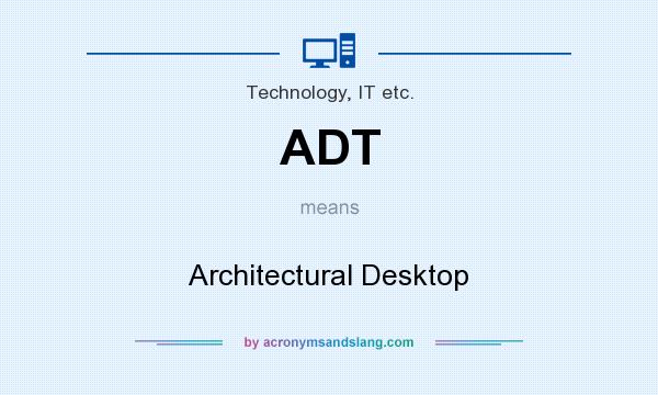 What does ADT mean? It stands for Architectural Desktop