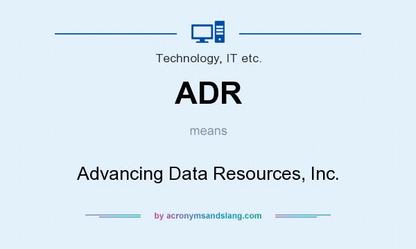 What does ADR mean? It stands for Advancing Data Resources, Inc.
