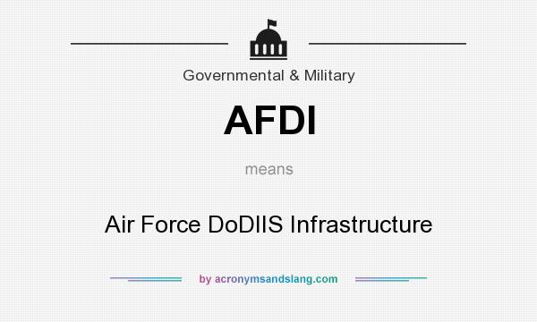 What does AFDI mean? It stands for Air Force DoDIIS Infrastructure