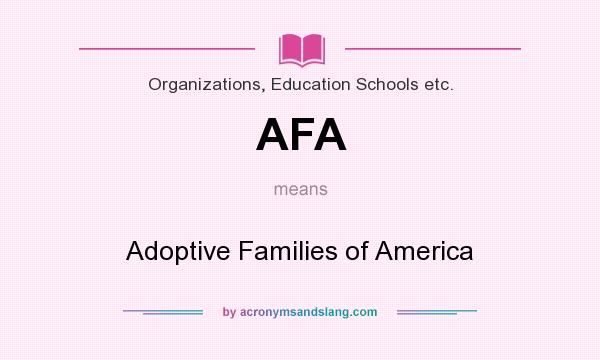 What does AFA mean? It stands for Adoptive Families of America
