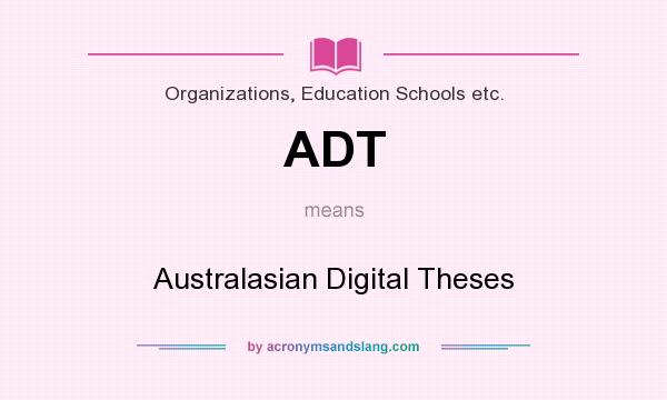 What does ADT mean? It stands for Australasian Digital Theses