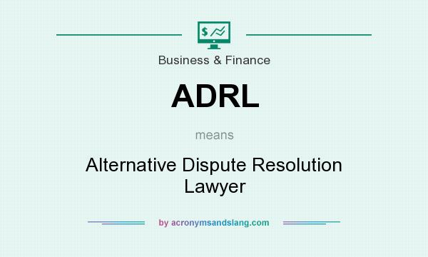 What does ADRL mean? It stands for Alternative Dispute Resolution Lawyer
