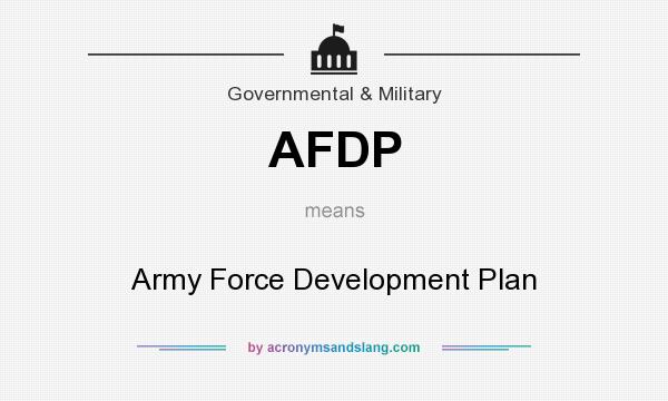 What does AFDP mean? It stands for Army Force Development Plan