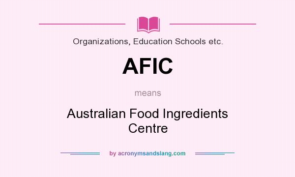 What does AFIC mean? It stands for Australian Food Ingredients Centre