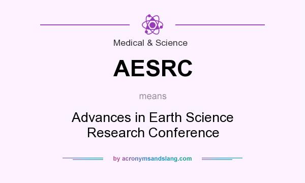 What does AESRC mean? It stands for Advances in Earth Science Research Conference