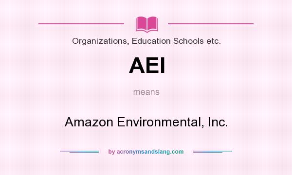 What does AEI mean? It stands for Amazon Environmental, Inc.