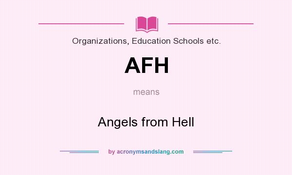 What does AFH mean? It stands for Angels from Hell
