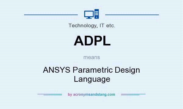 What does ADPL mean? It stands for ANSYS Parametric Design Language