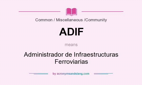 What does ADIF mean? It stands for Administrador de Infraestructuras Ferroviarias