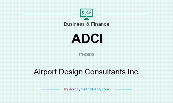 What does ADCI mean? It stands for Airport Design Consultants Inc.