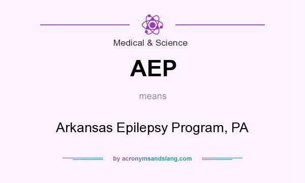 What does AEP mean? It stands for Arkansas Epilepsy Program, PA