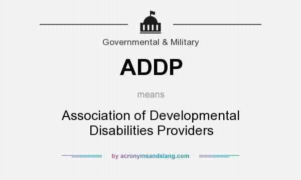 What does ADDP mean? It stands for Association of Developmental Disabilities Providers