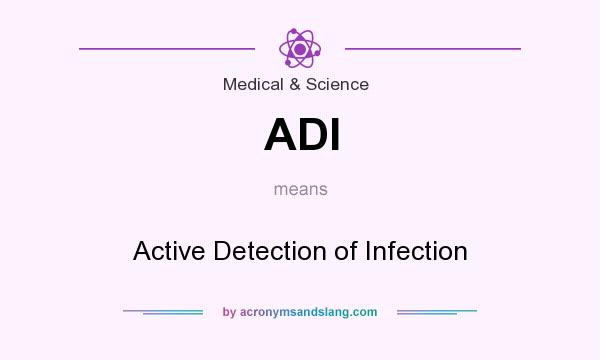 What does ADI mean? It stands for Active Detection of Infection