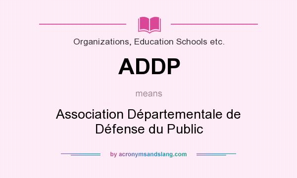 What does ADDP mean? It stands for Association Départementale de Défense du Public