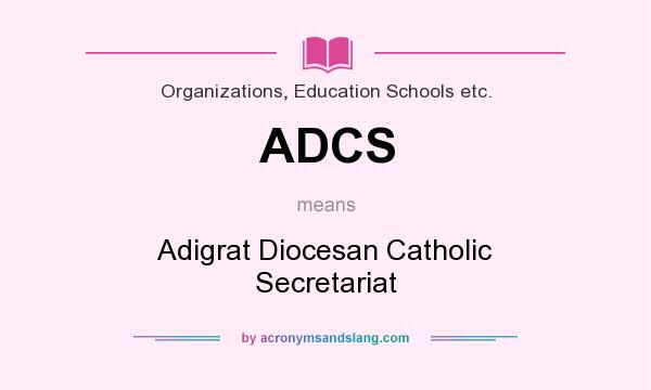 What does ADCS mean? It stands for Adigrat Diocesan Catholic Secretariat
