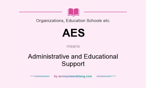 What does AES mean? It stands for Administrative and Educational Support