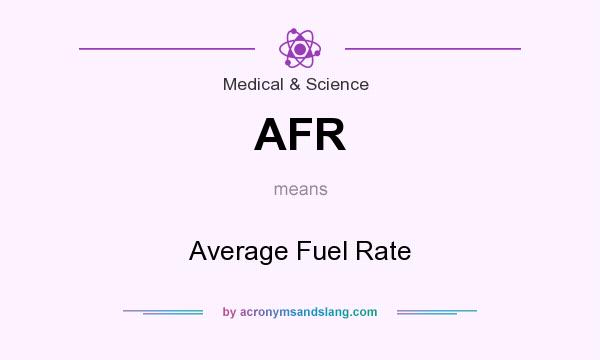 What does AFR mean? It stands for Average Fuel Rate