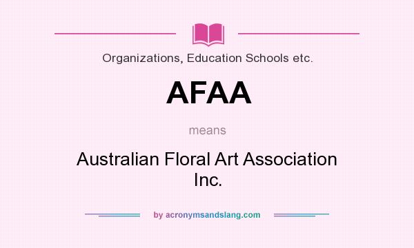What does AFAA mean? It stands for Australian Floral Art Association Inc.