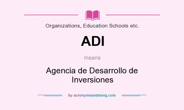 What does ADI mean? It stands for Agencia de Desarrollo de Inversiones
