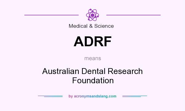 What does ADRF mean? It stands for Australian Dental Research Foundation