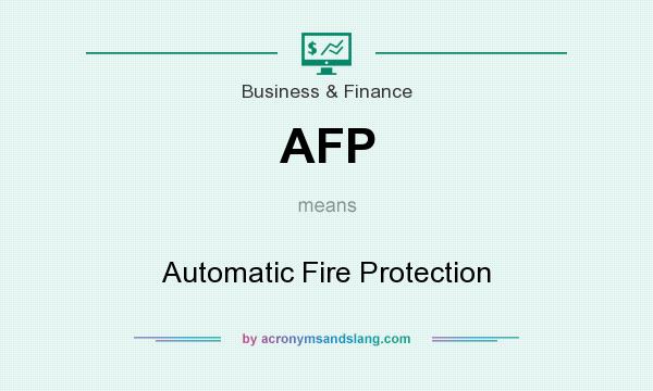 What does AFP mean? It stands for Automatic Fire Protection