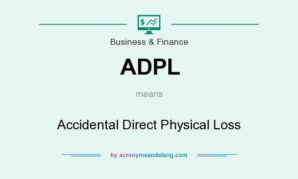 What does ADPL mean? It stands for Accidental Direct Physical Loss