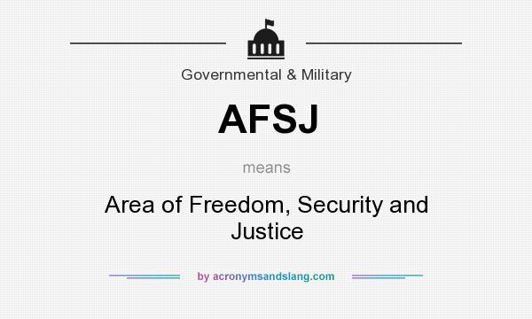 What does AFSJ mean? It stands for Area of Freedom, Security and Justice