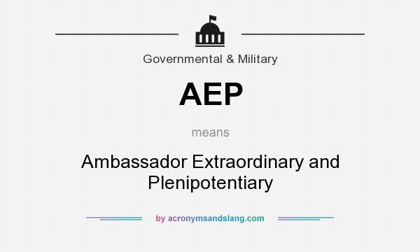 What does AEP mean? It stands for Ambassador Extraordinary and Plenipotentiary
